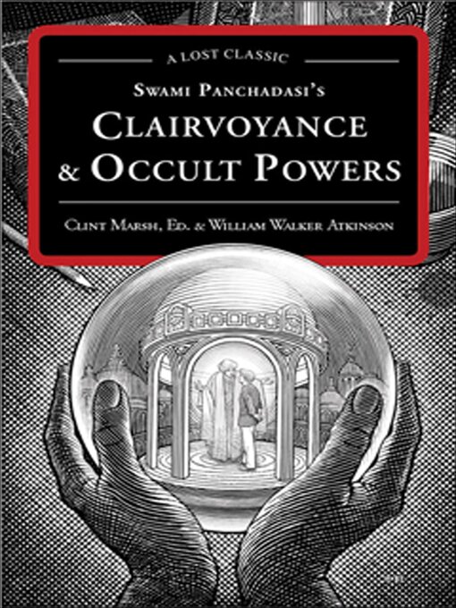 Title details for Swami Panchadasi's Clairvoyance & Occult Powers by William Walker Atkinson - Available